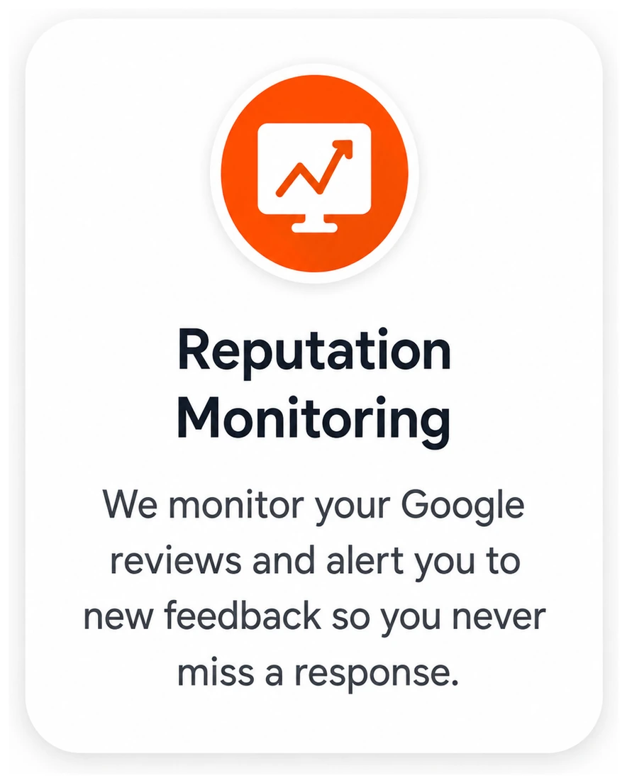 Reputation Monitoring. We monitor your Google reviews and alert you to new feedback so you never miss a response.